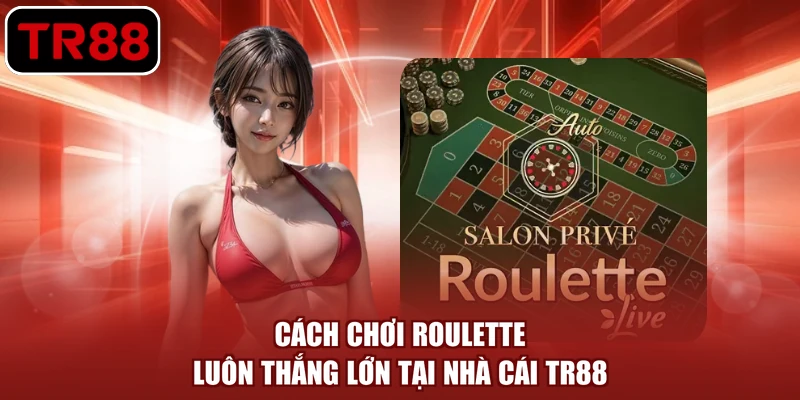 cách chơi roulette luôn thắng