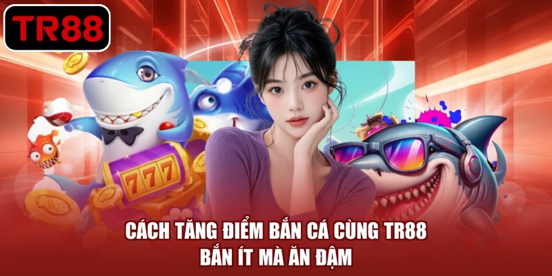 cách tăng điểm bắn cá