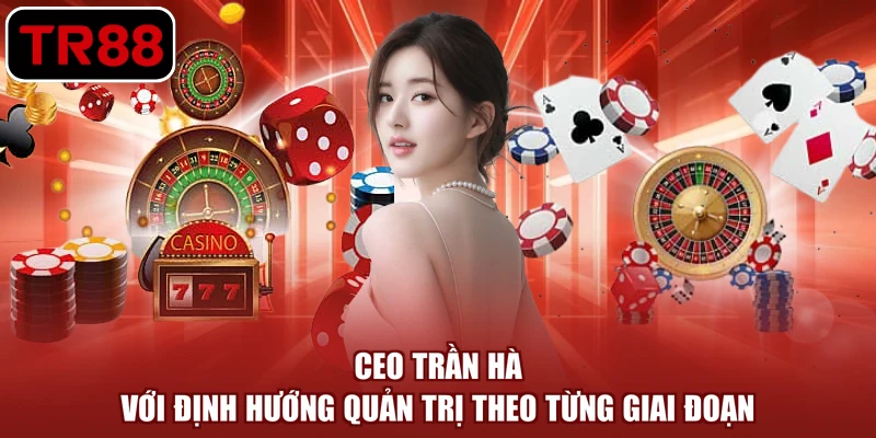 CEO Trần Hà với định hướng quản trị theo từng giai đoạn