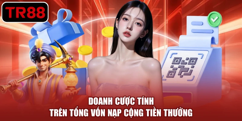 Doanh cược tính trên tổng vốn nạp cộng tiền thưởng