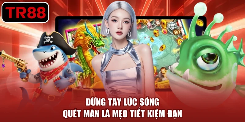 Dừng tay lúc sóng quét màn là mẹo tiết kiệm đạn