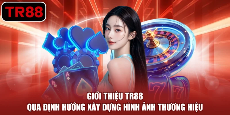 Giới thiệu TR88 qua định hướng xây dựng hình ảnh thương hiệu