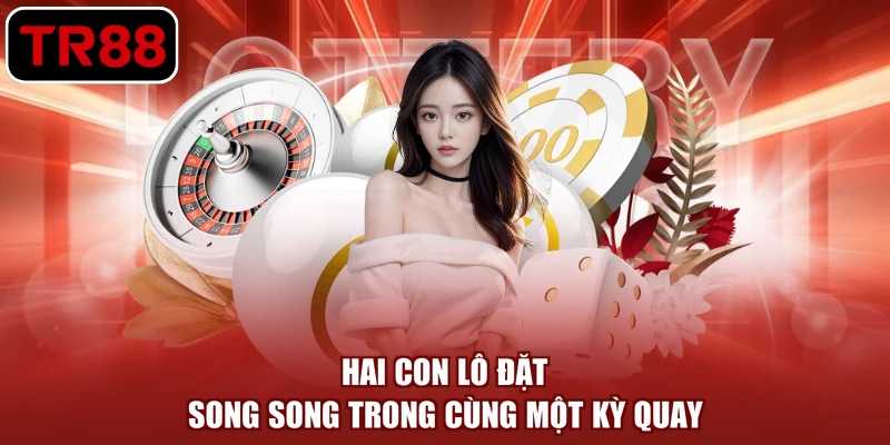 Hai con lô đặt song song trong cùng một kỳ quay