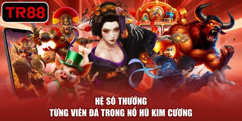 Hệ số thưởng từng viên đá trong nổ hũ kim cương