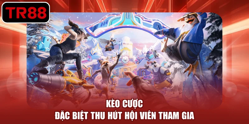 Kèo cược đặc biệt thu hút hội viên tham gia