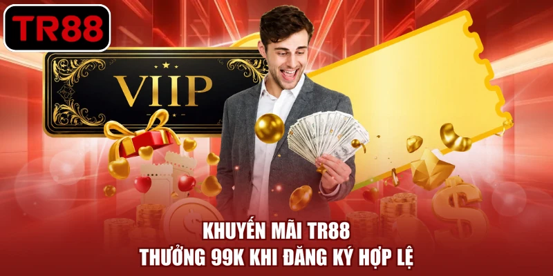 Khuyến mãi TR88 thưởng 99K khi đăng ký hợp lệ