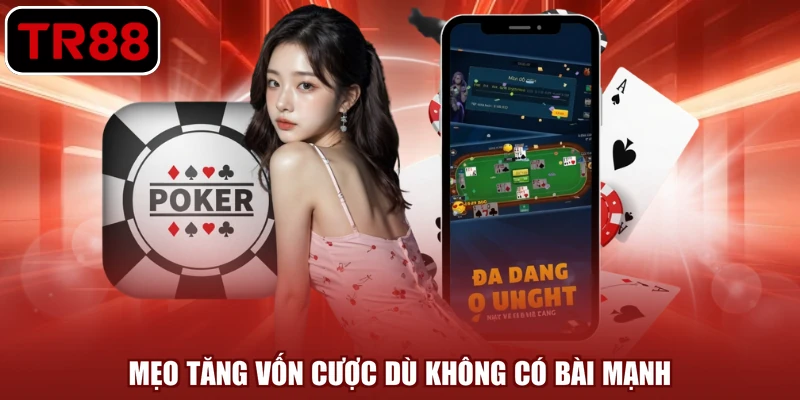 Mẹo tăng vốn cược dù không có bài mạnh