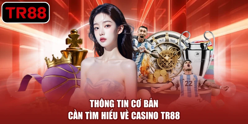 Thông tin cơ bản cần tìm hiểu về casino TR88